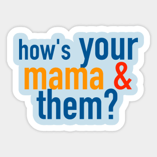 How's Your Mama and Them? Sticker